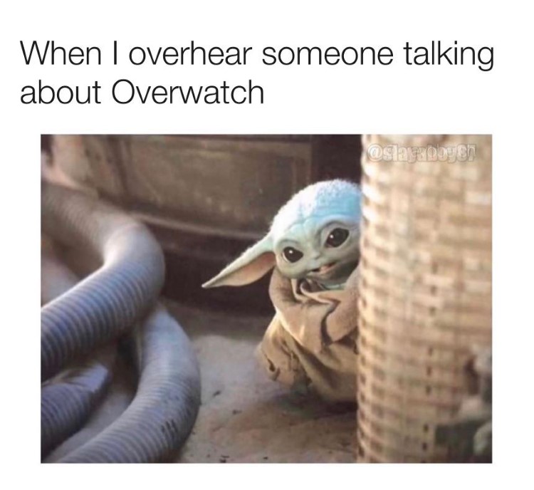 When I overhear someone talking Overwatch