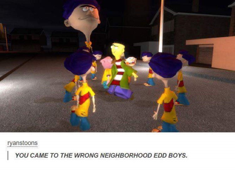 You came to the wrong neighborhood Ed boys, video game meme