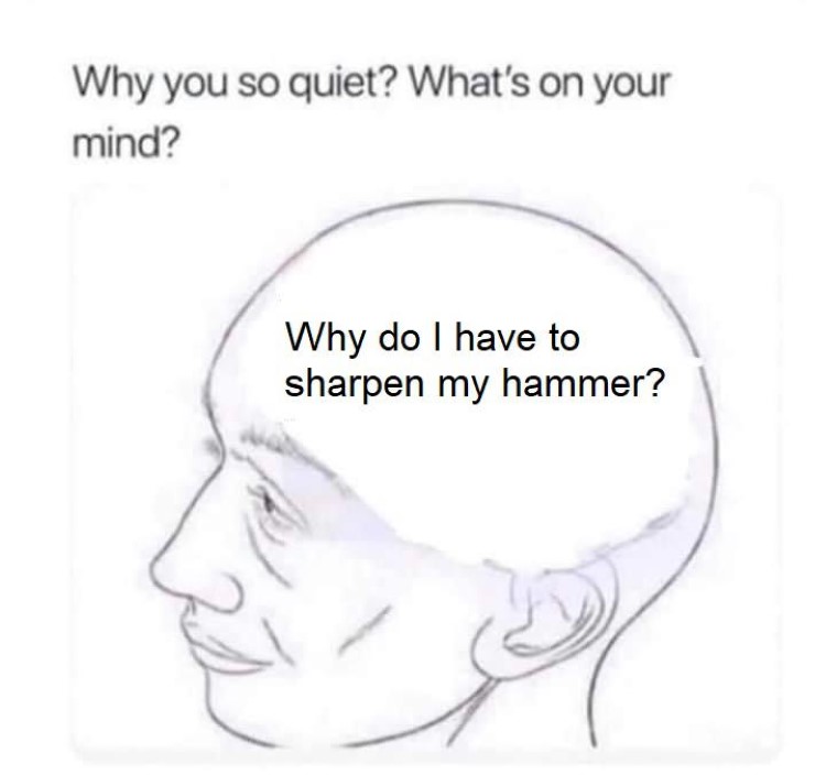 Why do I have to sharpen my hammer?