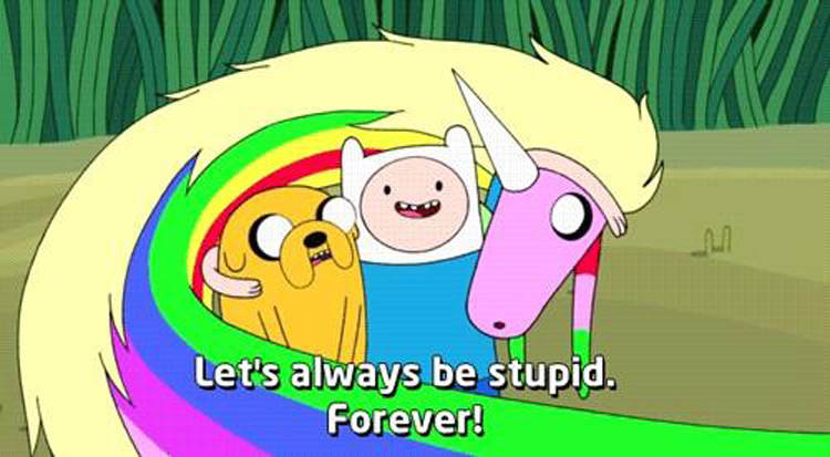 Lets always be stupid, forever!