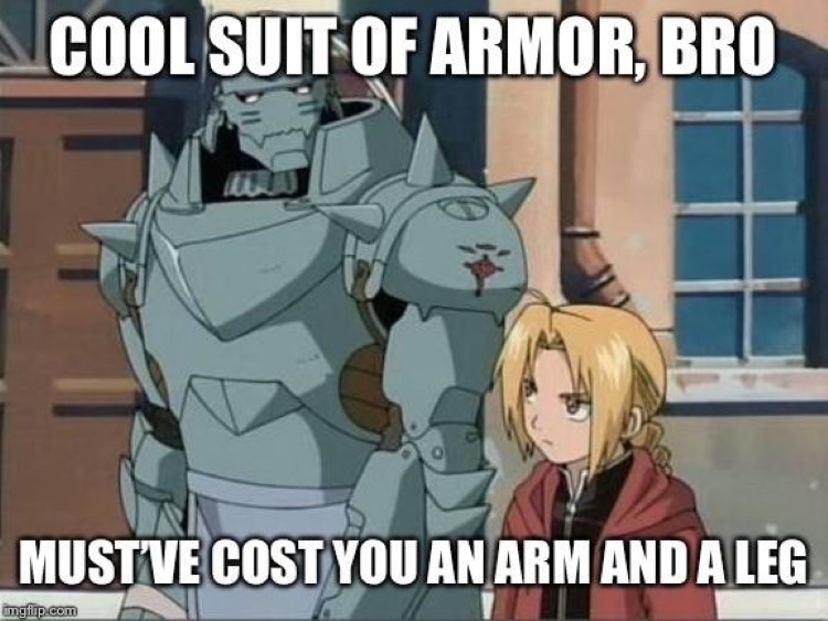 Cool suit of armor, bro - Mustve cost you an arm and a leg meme