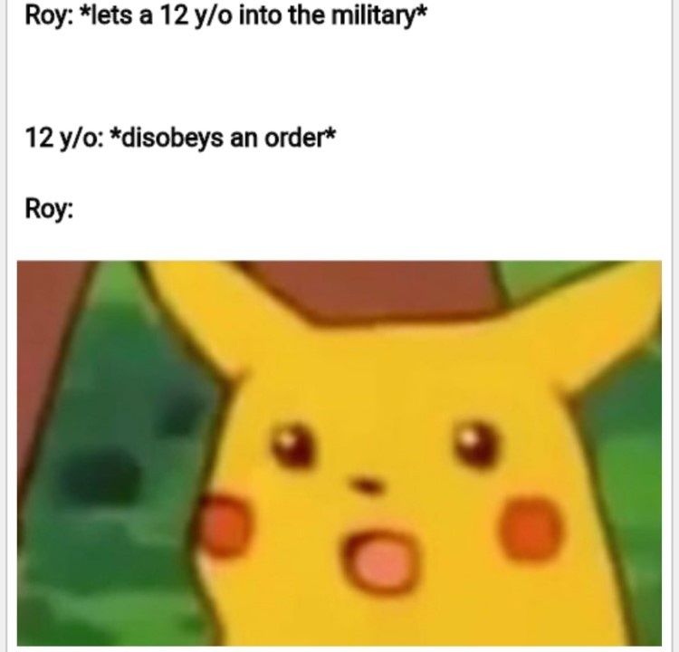 Roy lets a 12 year old into the military, surprised pikachu meme