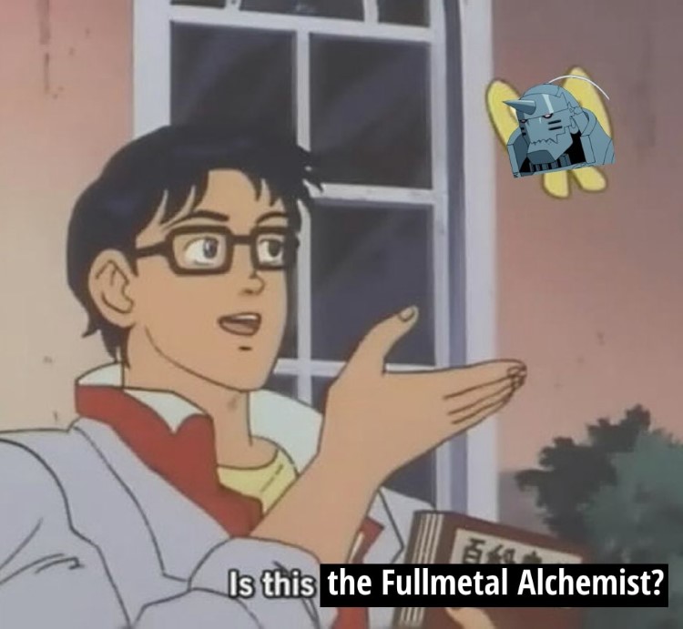 Is this the fullmetal alchemist? Al Elric butterfly meme