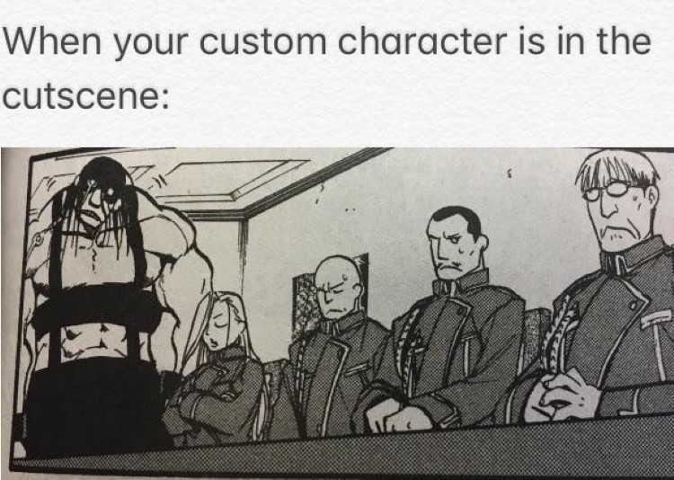 When your custom character is in the cutscene FMA manga meme